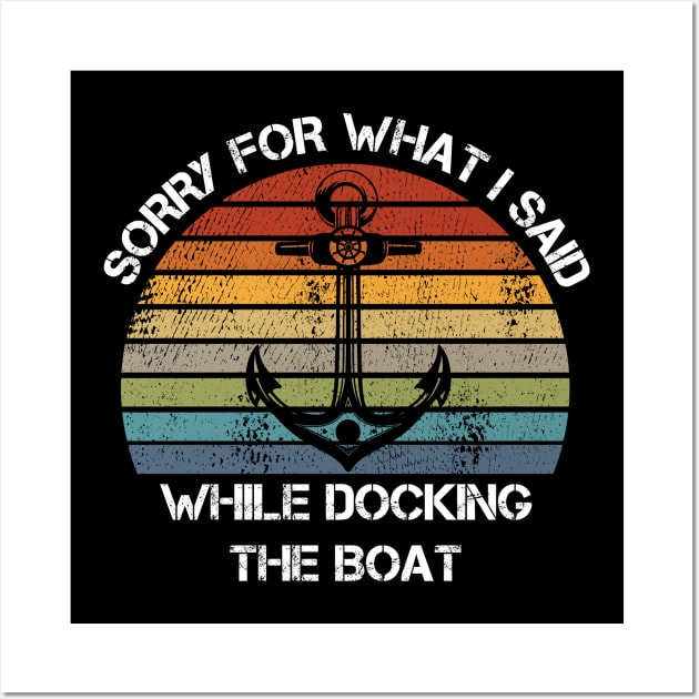 Sorry For What I Said While Docking The Boat Boating Wall Art by Gufbox